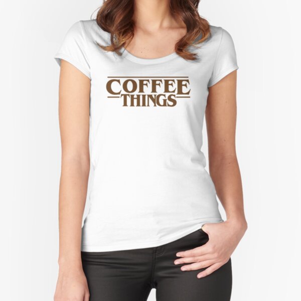 Coffee Things Fitted Scoop T-Shirt