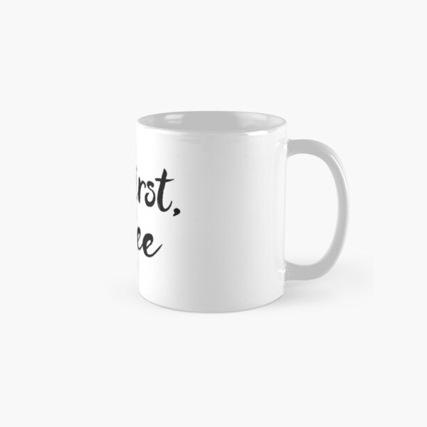 But first, coffee Classic Mug