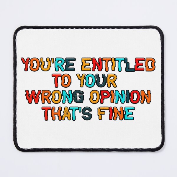 Item preview, You're Entitled To Your Wrong Opinion That's Fine designed and sold by Art-Ona.