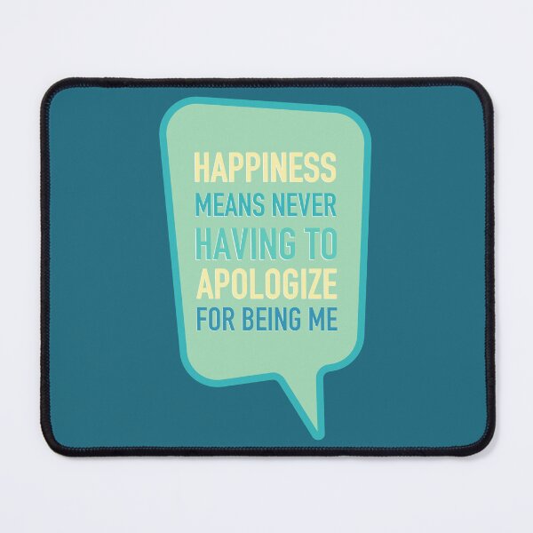Item preview, Happiness means never having to apologize for being me designed and sold by bubbliciousart.