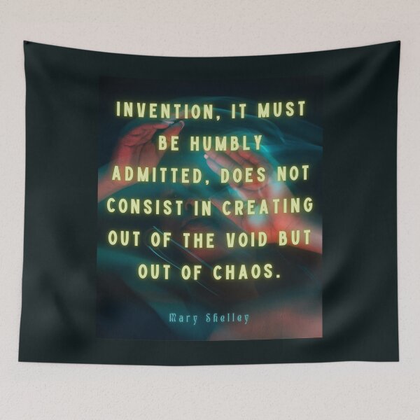 Item preview, Mary shelley quote: Invention, it must be humbly admitted, does not consist in creating out of void, but out of chaos. designed and sold by artbleed.