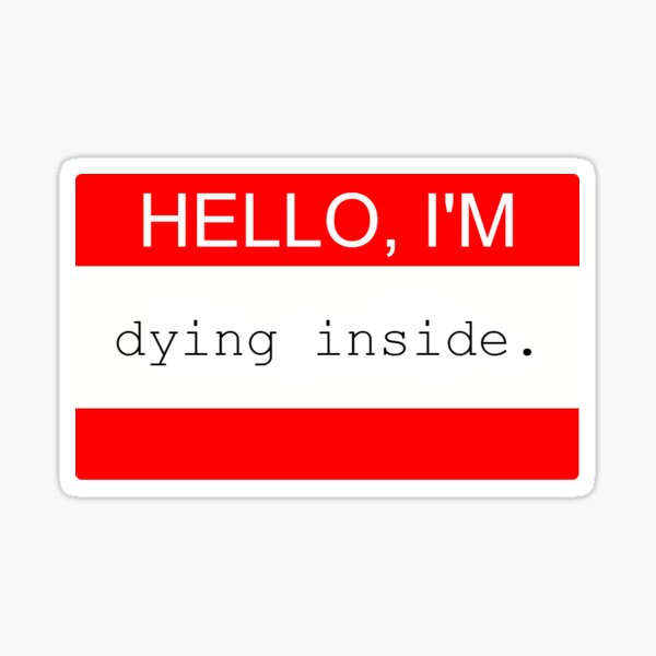 Dying Inside Stickers | Redbubble