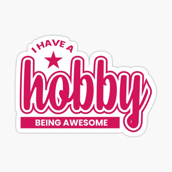 I Have Hobby Being Awesome Sticker