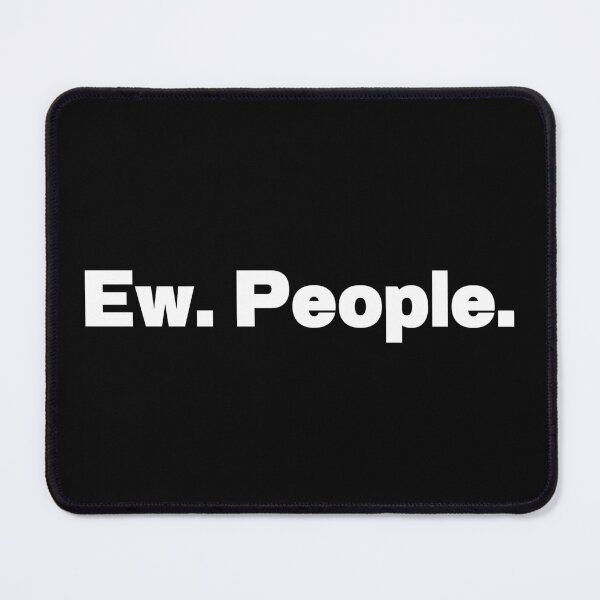 Item preview, Ew People designed and sold by IntrovertWorld.