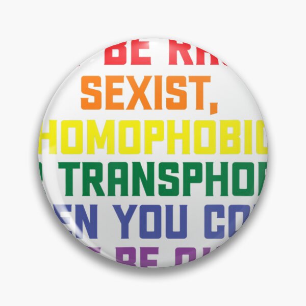 Item preview, Why be racist, sexist, homophobic LGBT Gay Pride  designed and sold by weliewtesimar.
