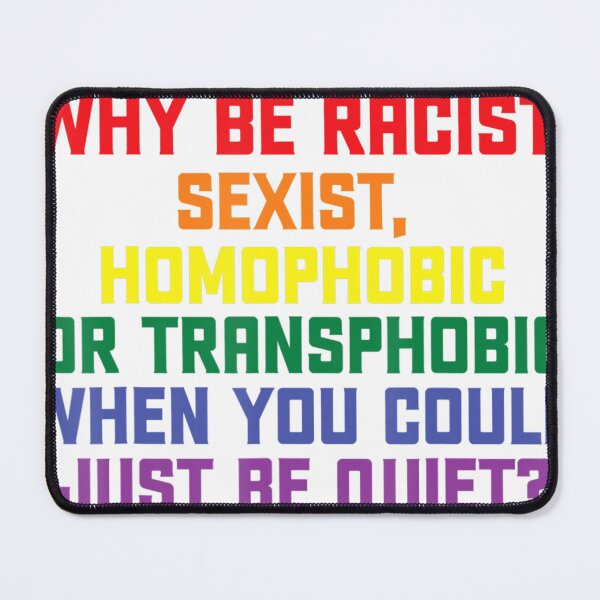 Item preview, Why be racist, sexist, homophobic LGBT Gay Pride  designed and sold by weliewtesimar.