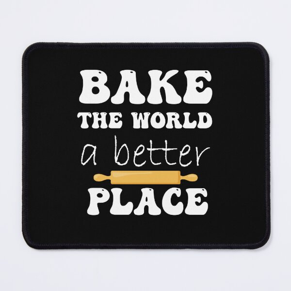 Item preview, You Bake The World A Better Place designed and sold by smailjr.