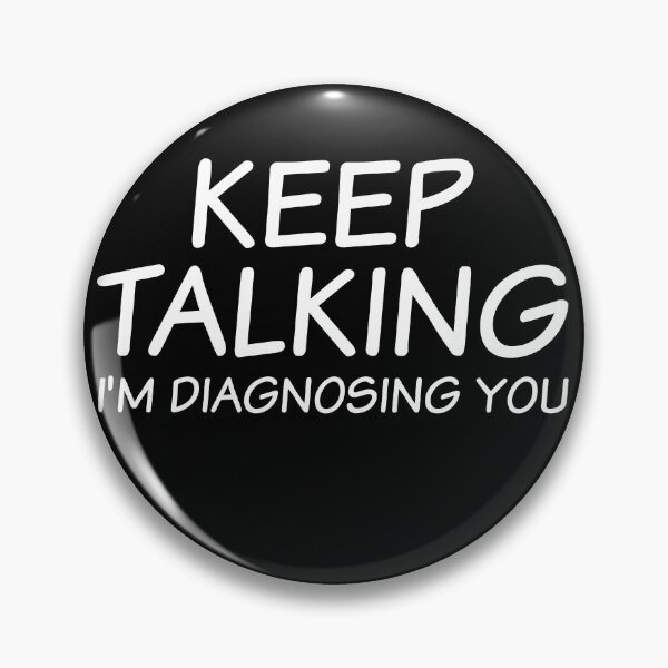 Item preview, Keep Talking I'm Diagnosing you designed and sold by SGNorton.