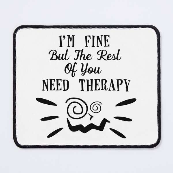 Item preview, I'M FINE BUT THE REST OF YOU NEEDS THERAPY designed and sold by angelescar.