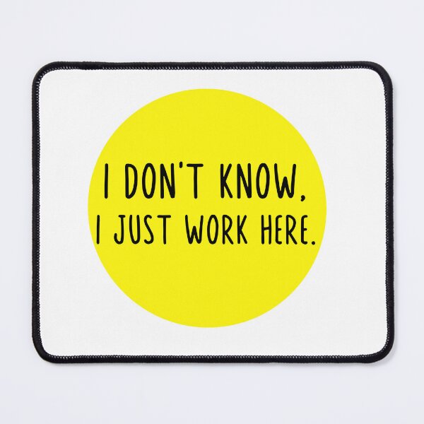 Item preview, I Don't Know I Just Work Here designed and sold by BOMarc.