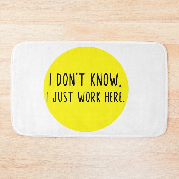 Item preview, I Don't Know I Just Work Here designed and sold by BOMarc.
