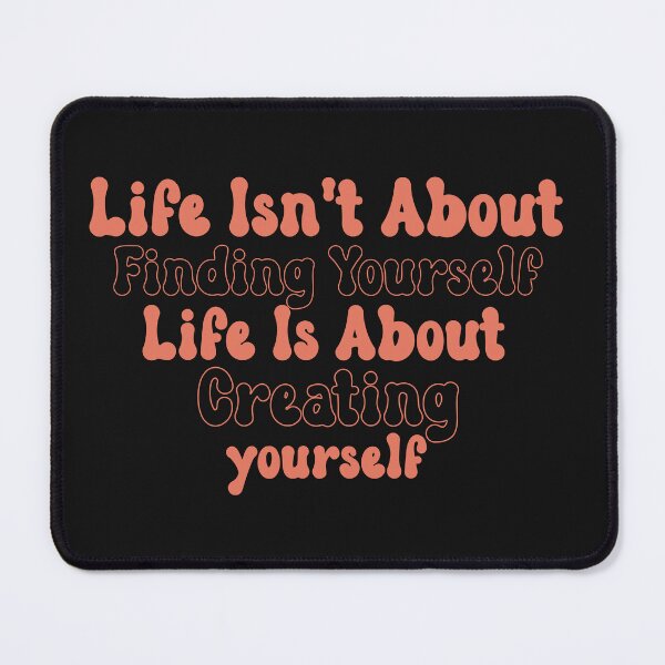 Item preview, Life isn't about finding yourself designed and sold by manardesign.