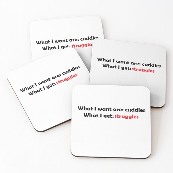 Item preview, What I want are cuddles What I get struggles designed and sold by Vdae Art.