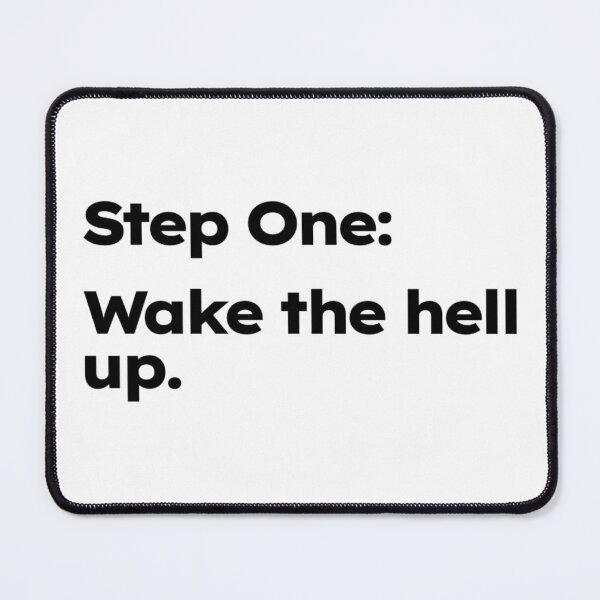 Item preview, Step One: Wake the hell up. designed and sold by ShirtProse.