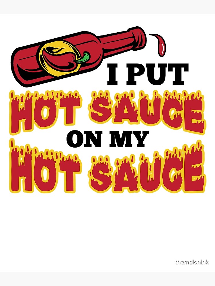 hottest-hot-sauce-i-put-hot-sauce-on-my-hot-sauce-poster-for-sale