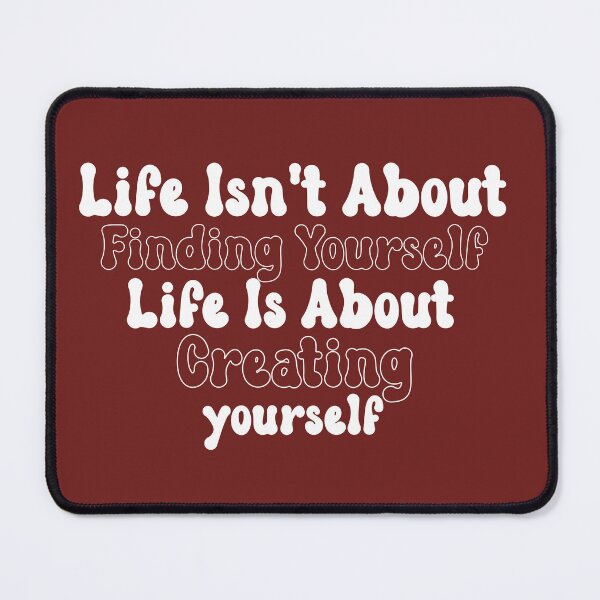 Item preview, Life isn't about finding yourself designed and sold by manardesign.