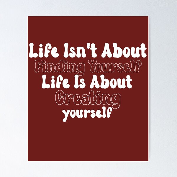 Item preview, Life isn't about finding yourself designed and sold by manardesign.