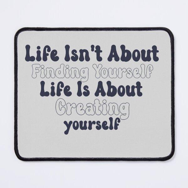 Item preview, Life isn't about finding yourself designed and sold by manardesign.