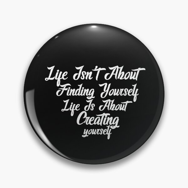 Item preview, Life isn't about finding yourself designed and sold by manardesign.