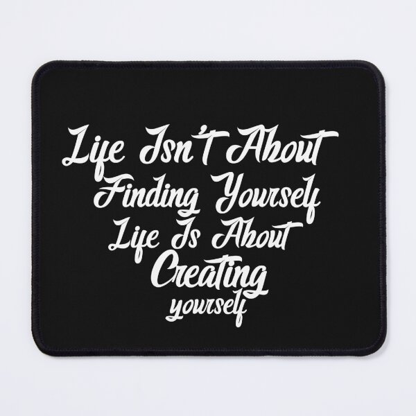Item preview, Life isn't about finding yourself designed and sold by manardesign.