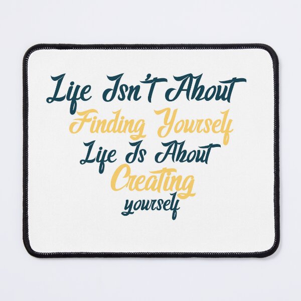 Item preview, Life isn't about finding yourself designed and sold by manardesign.