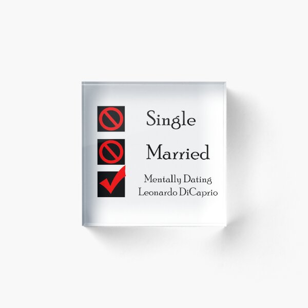 Mentally Dating Leonardo DiCaprio Acrylic Block