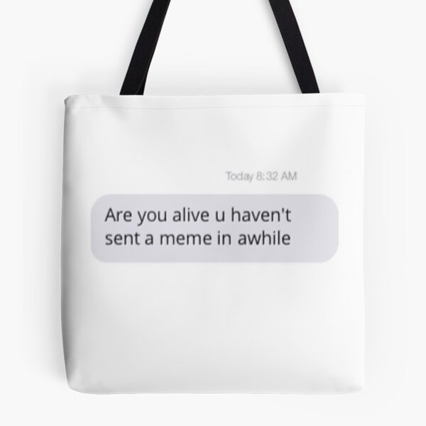 Item preview, Relatable Are you alive u haven't sent a meme in awhile text designed and sold by Going-Kokoshop.