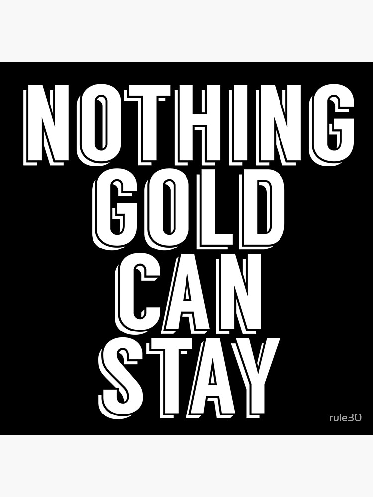 nothing-gold-can-stay-poster-by-rule30-redbubble