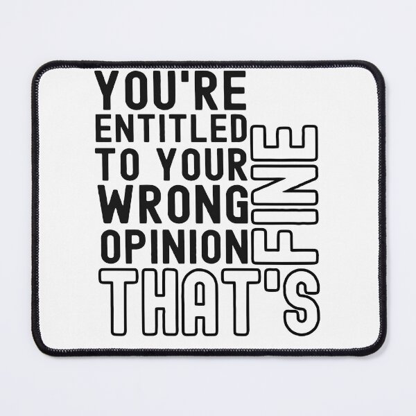 Item preview, You're Entitled To Your Wrong Opinion, That's Fine designed and sold by Art-Ona.