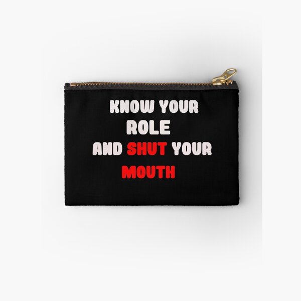 Item preview, Know Your Role And Shut Your Mouth designed and sold by blackout12.