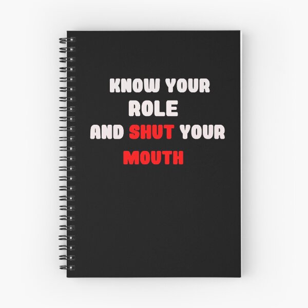 Item preview, Know Your Role And Shut Your Mouth designed and sold by blackout12.