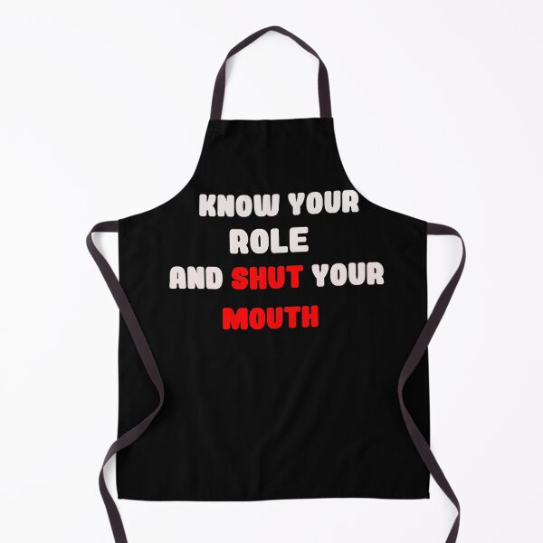 Item preview, Know Your Role And Shut Your Mouth designed and sold by blackout12.