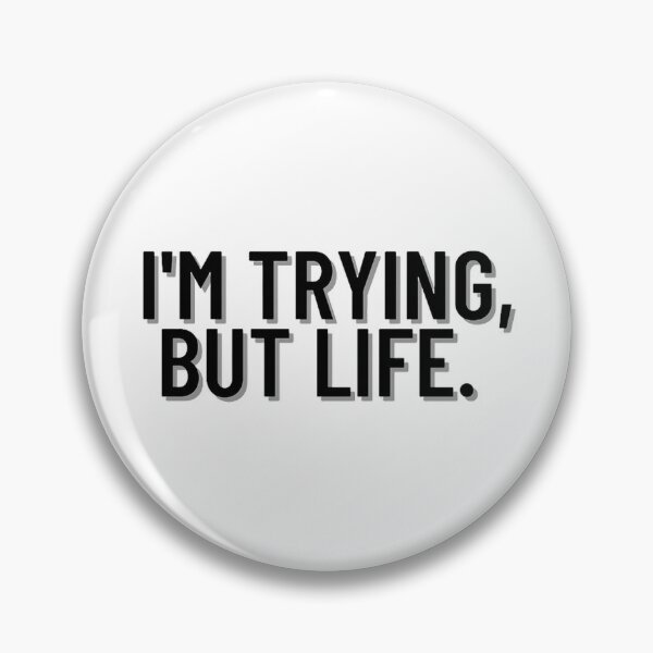 Item preview, I'm Trying, But Life. designed and sold by BabyyPiscess99.
