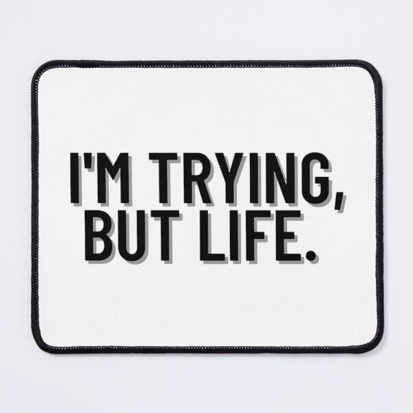 Item preview, I'm Trying, But Life. designed and sold by BabyyPiscess99.