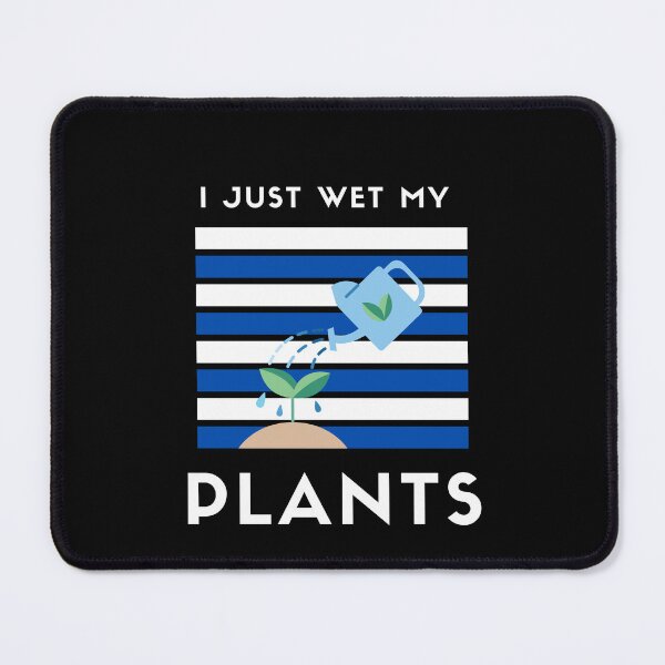 Item preview, I Just Wet My Plants| Funny Jokes For Anyone Who Like Plants Or Gardeners designed and sold by House-Of-Pinto.