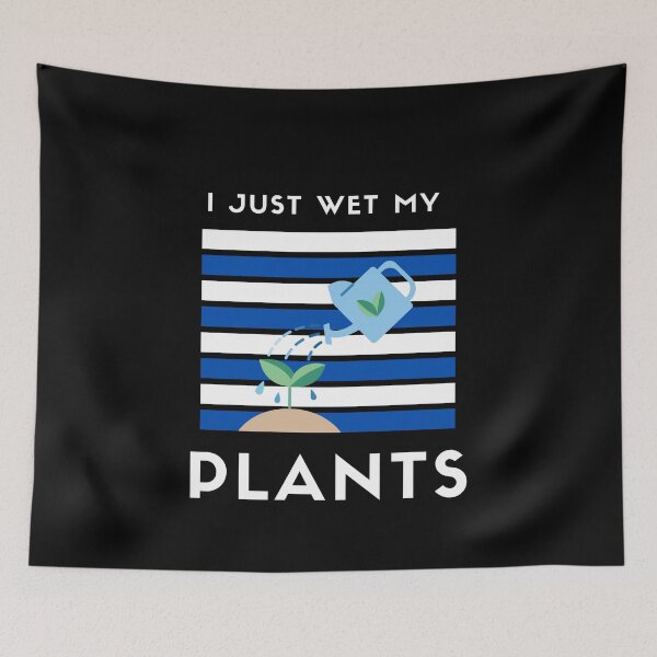 Item preview, I Just Wet My Plants| Funny Jokes For Anyone Who Like Plants Or Gardeners designed and sold by House-Of-Pinto.