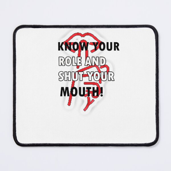 Item preview, Know your role and shut your mouth designed and sold by blackout12.
