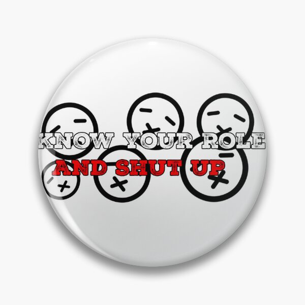 Item preview, Know your role and shut your mouth  designed and sold by blackout12.