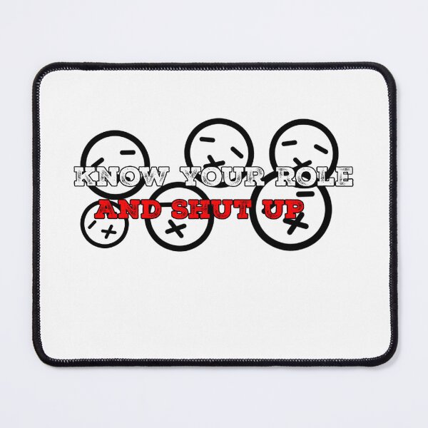 Item preview, Know your role and shut your mouth  designed and sold by blackout12.