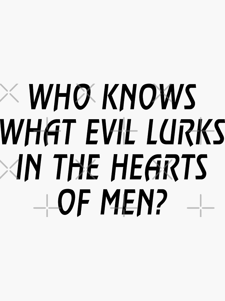 "Who Knows What Evil Lurks In The Hearts Of Men?" Sticker by drakouv Redbubble