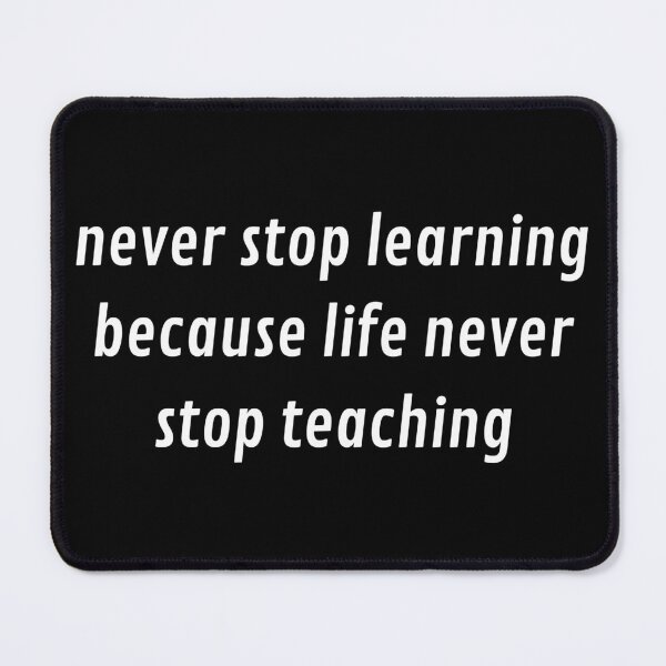 Item preview, never stop learning, because life never stop teaching designed and sold by SAABDERRAHIM.