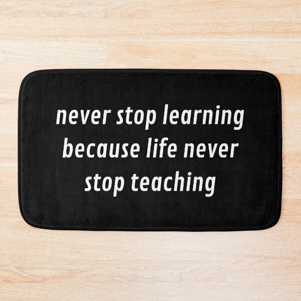 Item preview, never stop learning, because life never stop teaching designed and sold by SAABDERRAHIM.