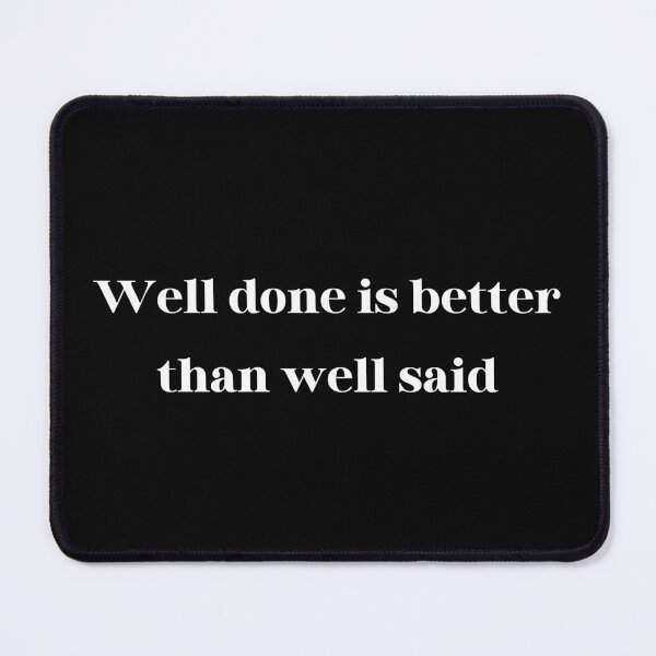 Item preview, Well done is better than well said designed and sold by SAABDERRAHIM.