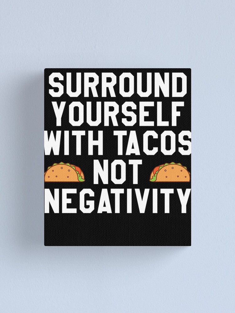 Alternate view of Surround Yourself With Tacos Not Negativity Canvas Print