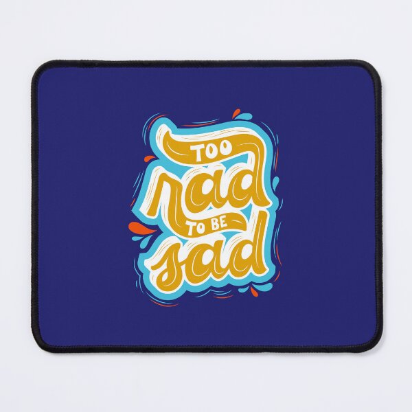 Item preview, Too Rad to Be Sad - Inspirational and Motivational Quote designed and sold by greenoriginals.