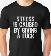 Stress Is Caused By Giving A Fuck Unisex T-Shirt
