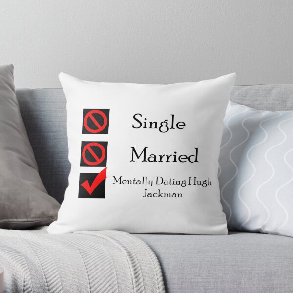 Mentally Dating Hugh Jackman Throw Pillow