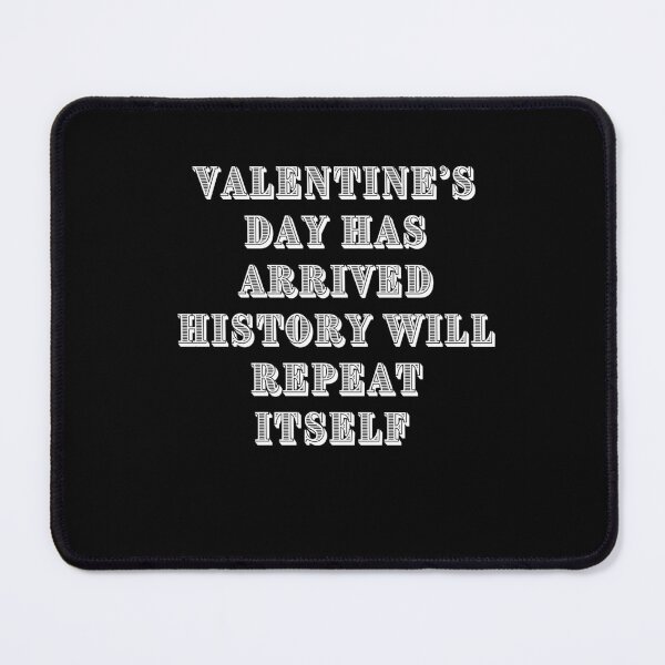Item preview, Valentine's day has arrived history will repeat itself | Valentine is cancelled due to high rate of single men white| Valentine is coming where is your boyfriend?| Romantic| Love| heart designed and sold by DailySales8.
