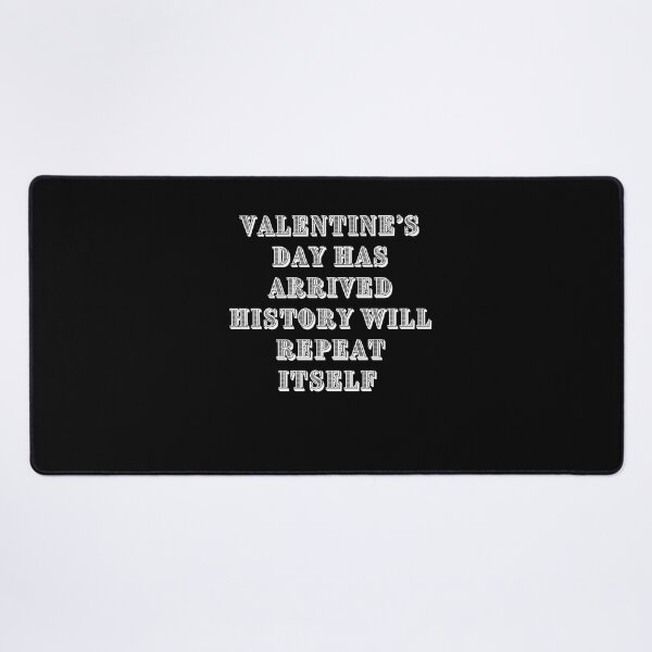 Item preview, Valentine's day has arrived history will repeat itself | Valentine is cancelled due to high rate of single men white| Valentine is coming where is your boyfriend?| Romantic| Love| heart designed and sold by DailySales8.
