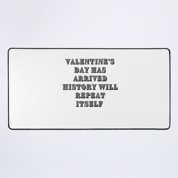 Item preview, Valentine's Day has arrived history will repeat itself  | Valentine is cancelled due to high rate of single men white| Valentine is coming where is your boyfriend?| Romantic| Love| heart designed and sold by DailySales8.